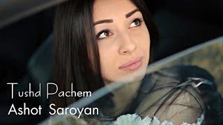 Ashot Saroyan - Tushd Pachem