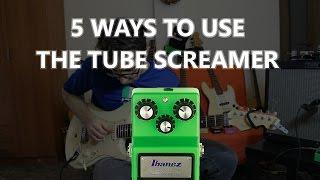 5 Ways To Use The Tube Screamer !  (TS9 sound demo)