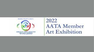 Presenting the American Art Therapy Association's 2022 Member Art Exhibition