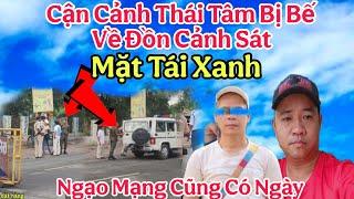 Cực Nóng.. Thái Tâm Bi Bắt Về Sở Cảnh Sát Lành Ít Giữ Nhiều Mặt Tái Xanh Không Ngờ Lại Có Ngày