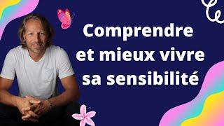 21- Comment mieux vivre sa sensibilité ou son hypersensibilité?