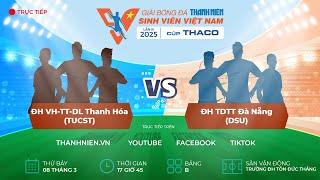 ĐH VH-TT&DL Thanh Hóa (TUCST) -  ĐH TDTT Đà Nẵng (DSU) | VCK TNSV THACO cup 2025