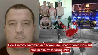 How liverpool hardman and boxer Lee Siner b*ttered innocent man in pub while taking c*ke