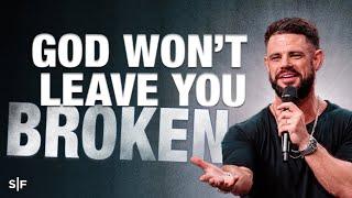 God Won’t Leave You Broken | Steven Furtick