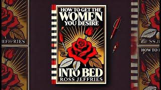 How to Get the Women You Desire into Bed by Ross Jeffries - A Must Have Guide For Men