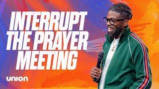 Interrupt The Prayer Meeting | Pastor Stephen Chandler | Union Church