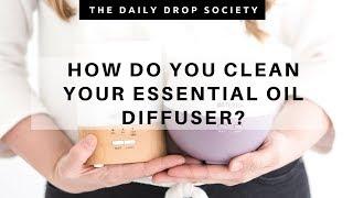 ESSENTIAL OILS 101  Cleaning your diffuser!