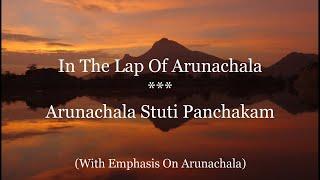 In the Lap of Arunachala-Arunachala Stuti Panchakam (2K). Part 1