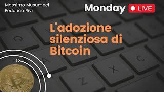 [Monday Live] L'adozione silenziosa di Bitcoin