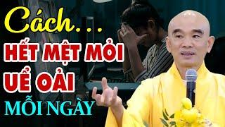 Cách Đơn Giản Để Hết Mệt Mỏi Uể Oải mỗi ngày - Thầy Thích Tuệ Hải (quá hay)