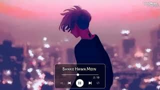 Banke Hawa Mein [Slowed+Reverb] Altamash Faridi | Sad Song | Lofi boy bikash