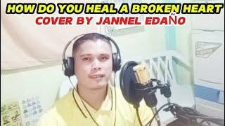 HOW DO YOU HEAL A BROKEN HEART COVER BY JANNEL EDAÑO