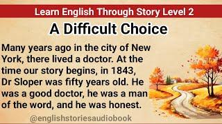 Learn English Through Story Level 2 | Graded Reader Level 2 | English Story| A Difficult Choice