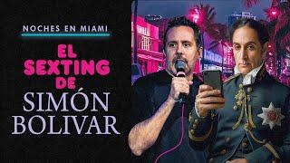 EL SEXTING DE SIMÓN BOLÍVAR - LED VARELA - NOCHES EN MIAMI  (episodio 12)