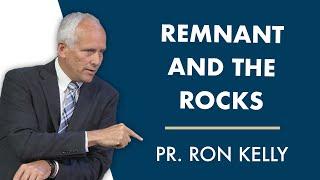 Remnant and the Rocks | Pastor Ron Kelly