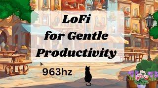 LoFi for Gentle Productivity | 963 hertz Crown Chakra LoFi (no mid-roll ads)