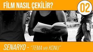 Film Nasıl Çekilir? | B02: Senaryo - "Tema ve Konu"