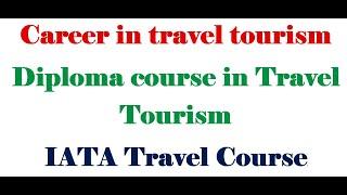 IATA Air Ticketing Course | Diploma course In Travel Tourism | Course Details For Travel Tourism