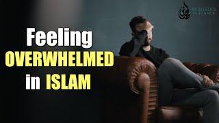 Feeling Overwhelmed in Islam