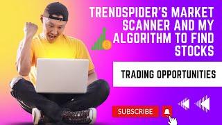 Using Trendspider's Market Scanner and my Algorithm to find stock trading opportunities.