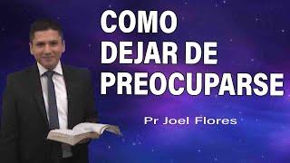 Cómo dejar de preocuparse | Pr Joel Flores | sermones adventistas