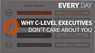 Why C-Level Executives Don't Care About You - Episode 96