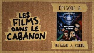 Les Films dans le Cabanon #6 - Batman & Robin