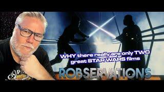 Be HONEST. There's ONLY TWO great STAR WARS films. You KNOW this to be TRUE! ROBSERVATIONS #995