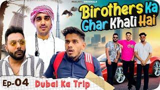 Dubai Ka Trip - Birothers Ka Ghar Khali Hai Ep. 04 | Realhit