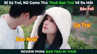 [Review Phim] Bị Sợ Trai, Nữ Game Thủ Thuê Bạn Trai Về Ra Mắt | Bạn Trai Đi Thuê | Phim Ngôn Tình