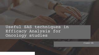 Useful SAS techniques in Efficacy Analysis for Oncology studies - Class 08