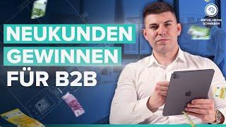 Neukundengewinnung für B2B-Unternehmen - So geht's!