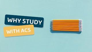 Why Study with ACS?