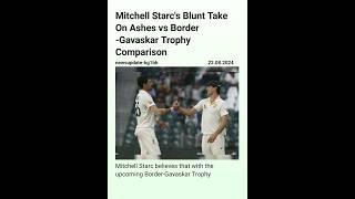 Mitchell Starc's Blunt Take On Ashes vs Border -Gavaskar Trophy Comparison#Mitchell Starc