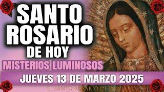 EL SANTO ROSARIO DE HOY JUEVES 13 DE MARZO 2025 MISTERIOS LUMINOSOS - EL SANTO ROSARIO DE HOY