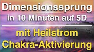 In 10 Minuten auf 5D  Dimensionssprung mit dem Chakra-Aktivierungs-Heilstrom  tägliche Meditation