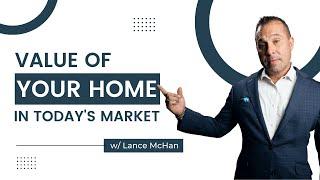 Value of your home in today's market with Lance McHan