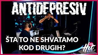 Antidepresiv 06.09.2024 - Šta to ne shvatamo kod drugih?