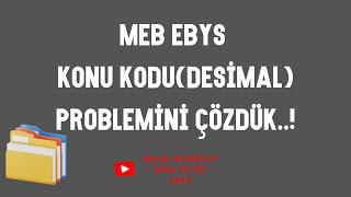 MEB EBYS KONU KODU (DESİMAL) PROBLEMİNİ ÇÖZDÜK..!