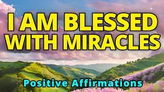 I Am Blessed with Miracles | Positive Morning Affirmations | Gratitude Affirmations for Abundance