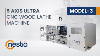 NESTO 5 AXIS ULTRA CNC WOOD LATHE MACHINE | MODEL 03