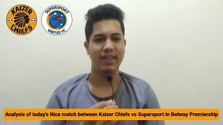 Analysis of today's Nice match between Kaizer Chiefs vs Supersport in Betway Premiership