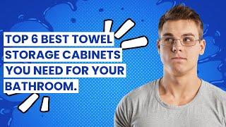 Towel storage cabinet: Top 6 Best Towel Storage Cabinets You Need for Your Bathroom. 