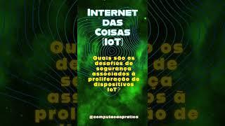 Internet das Coisas (IoT) || COMPUTAÇÃO PRÁTICA -  #computerprogramming #informatica #tecnologia