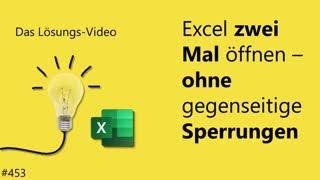 Das #Lösungsvideo 453: Excel zwei Mal öffnen – ohne gegenseitige Sperrungen