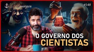 Guten Morgen 148: O governo dos cientistas