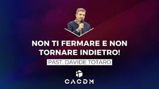 Non ti fermare e non tornare indietro! - Davide Totaro - 7 Luglio 2024