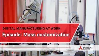 Digital manufacturing at work: Mass customization I Mitsubishi Electric