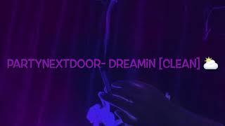 PARTYNEXTDOOR- DREAMIN [CLEAN] ️