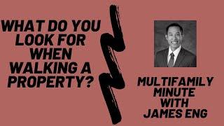 Multifamily Minute Episode 1 with James Eng - What do you look for when walking a property?